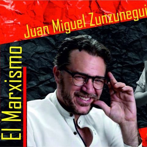 El Marxismo con Juan Miguel Zunzunegui