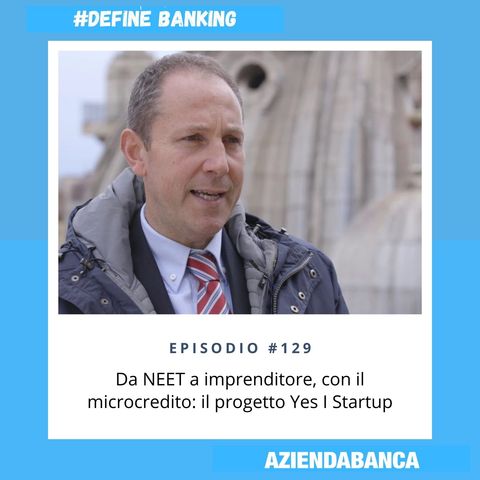 129. Da NEET a imprenditore, con il microcredito: il progetto Yes I Startup