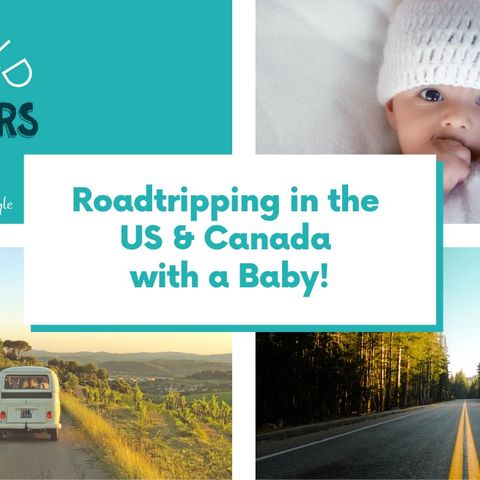 Roadtripping in the US & Canada with a Baby!