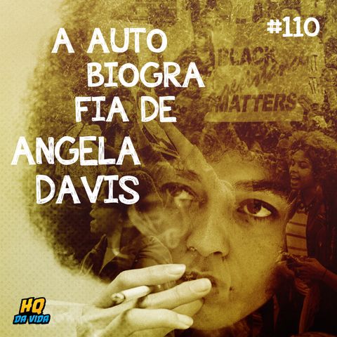 HQ da vida #110 - A  autobiografia da Angela Davis