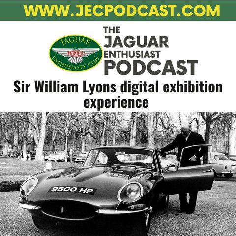 Episode 91: Sir William Lyons digital exhibition experience.