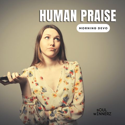 Human Praise [Morning Devo]
