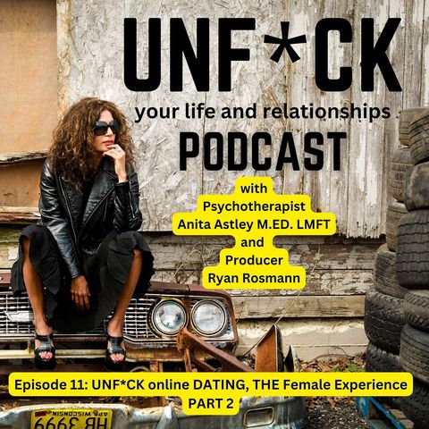 Episode 11: UNF*CK online DATING, The Female Experience Part 2