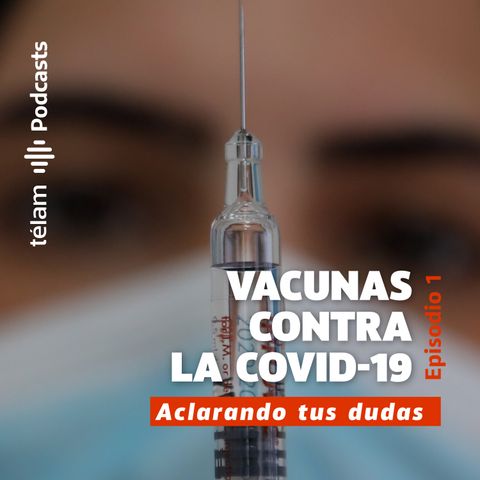 Vacunas contra la Covid-19 - Episodio 1 - Aclarando tus dudas