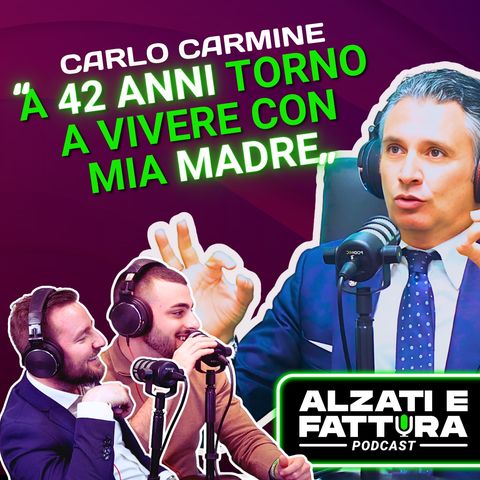 DAL FALLIMENTO A 10.000.000€ - Carlo Carmine ad Alzati e Fattura Podcast