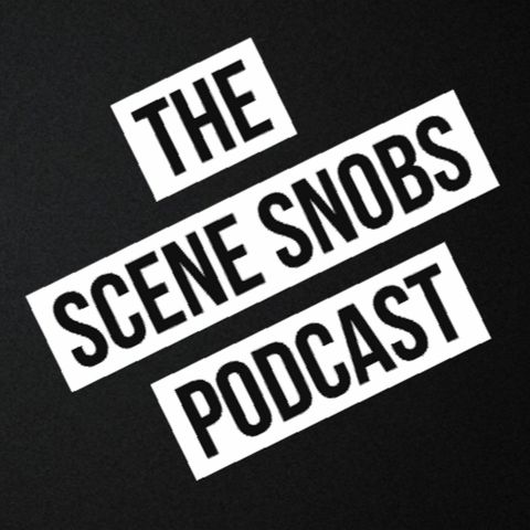 The Scene Snobs Podcast - Episode 12 - The Thing is...