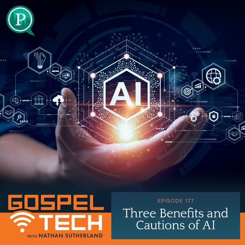 177. Three Benefits & Cautions of AI