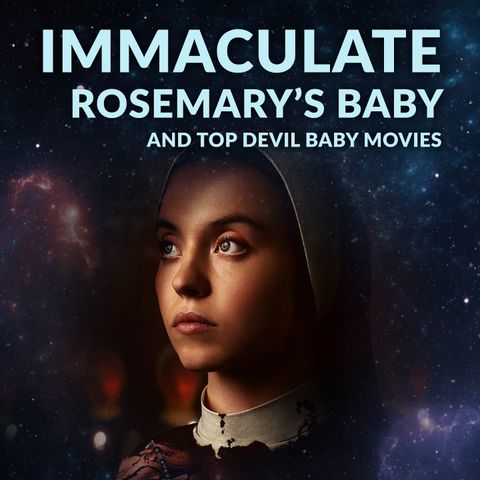 Ep. 173 - Immaculate & Rosemary's Baby Deep Dive Comparison | SPOILERS