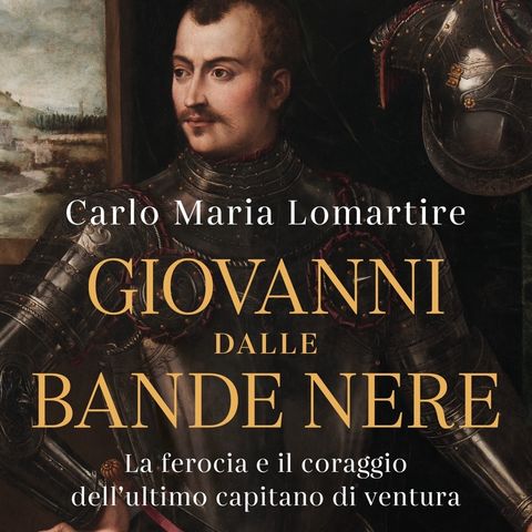 Carlo Maria Lomartire "Giovanni dalle Bande Nere"