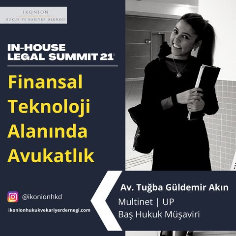 Finansal Teknolojilerin Gelecekteki Önemi / In-House Legal Summit 21 / Av. Tuğba Güldemir Akın / Finansal Teknoloji Alanında Avukatlık