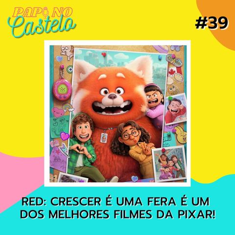 #Papo 39: Red - Crescer é uma Fera é um dos melhores filmes da Pixar! (feat: Anna Beatriz do Jornada Animada e o Luis Saguar do Pixar Brasil