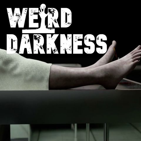 “TRUE TALES OF PEOPLE WAKING UP IN THE MORGUE” and More Terrifying Stories! #WeirdDarkness