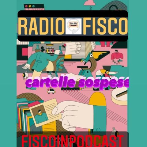 Fisco in Podcast Focus Cartelle sospese