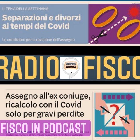 Fisco in podcast Focus: Separazioni e divorzi ai tempi del Covid