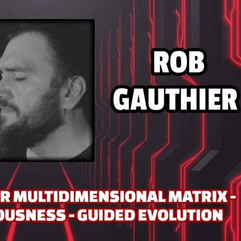 Our Multidimensional Matrix - Reptilian Consciousness - Guided Evolution | Rob Gauthier