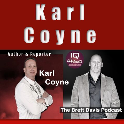 Author and Reporter Karl Coyne LIVE on The Brett Davis Podcast EP 381