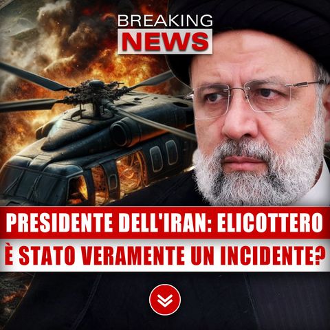 Presidente Dell'Iran, Elicottero: È Stato Veramente Un Incidente?