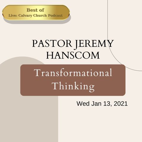 Best of: Transformational Thinking. Wed Jan 13, 2021.