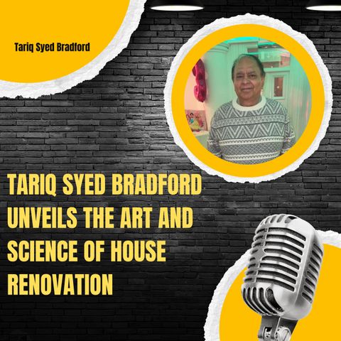 Tariq Syed Bradford Unveils the Art and Science of House Renovation