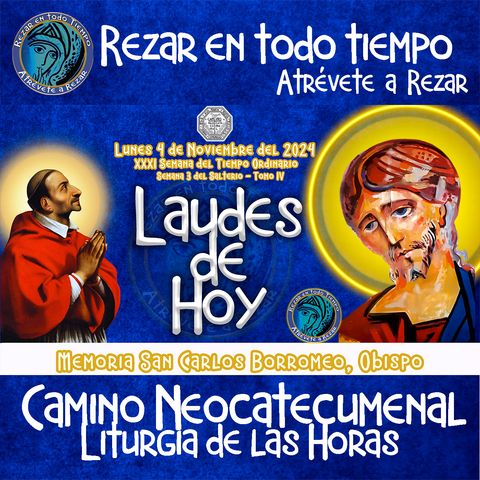 LAUDES DEL DIA DE HOY ✟ LUNES 4 DE NOVIEMBRE 2024 ✟ Camino Neocatecumenal ✟ Liturgia de las Horas. SAN CARLOS BORROMEO, OBISPO