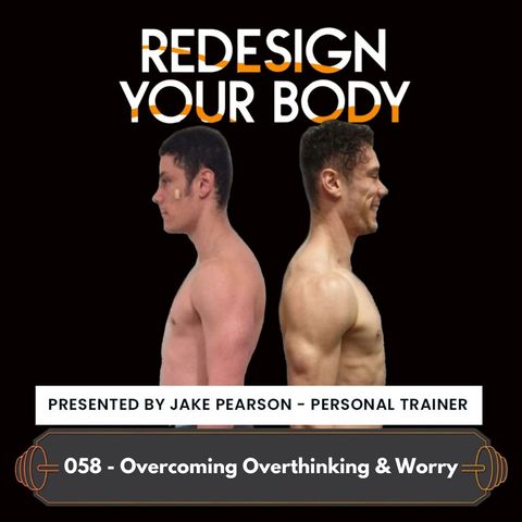Episode 058 - How to manage your Overthinking & Worry