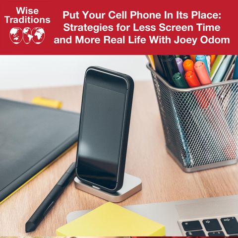 496: Put Your Cell Phone In Its Place: Strategies for Less Screen Time and More Real Life