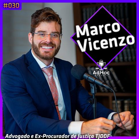 Advogado e Ex-Procurador de Justiça TJDDF Marco Vicenzo  - Adhoc Podcast #030