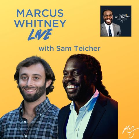 E107: The Climate Crisis is Real, and it Affects Everyone with Sam Teicher - #MWL Ep. 38