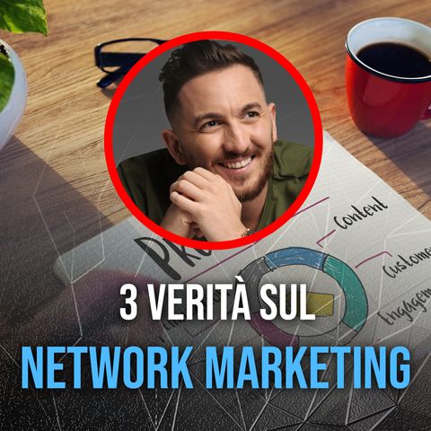 Le 3 Verità sul Network Marketing | ep.9