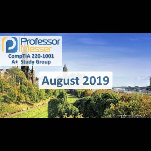 Professor Messer's CompTIA 220-1001 A+ Study Group After Show - August 2019