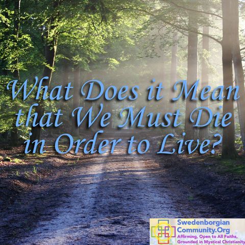 What Does it Mean That We Must Die in Order to Live? Interfaith, Mystical Christian Reflection