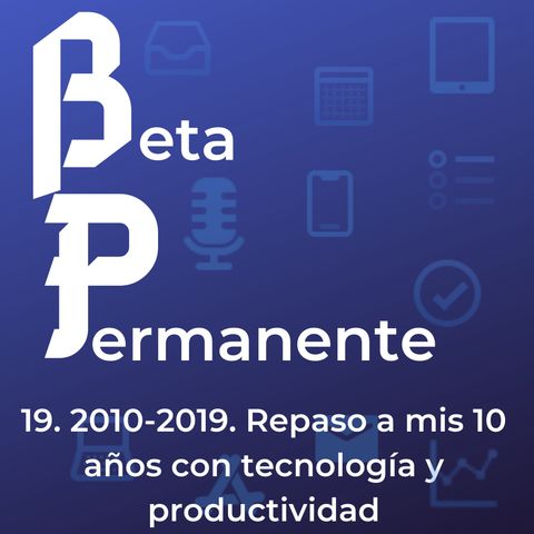 BP19 - 2010-2019. Repaso a mis 10 años con tecnologia y productividad