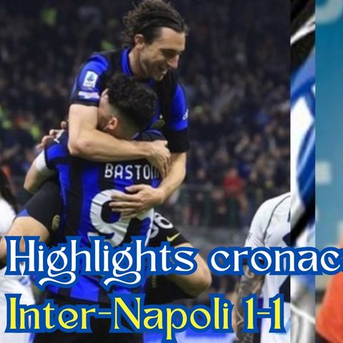 Highlights cronaca Inter-Napoli 1-1 di Francesco Repice in Serie A 2023/24