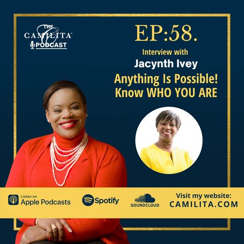 58: Jacynth Ivey | Anything is Possible! Know WHO YOU Are...