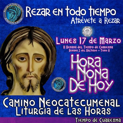 HORA NONA DE HOY LUNES 17 DE MARZO AÑO 2025, LITURGIA DE LAS HORAS TIEMPO DE CUARESMA. Rezar en Todo TIempo