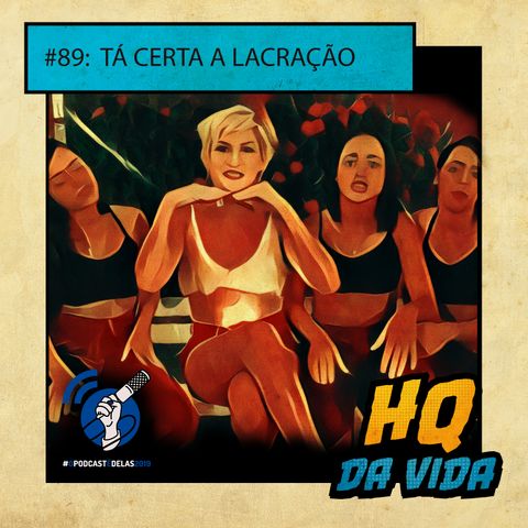 HQ da vida #89 - Tá certa a lacração