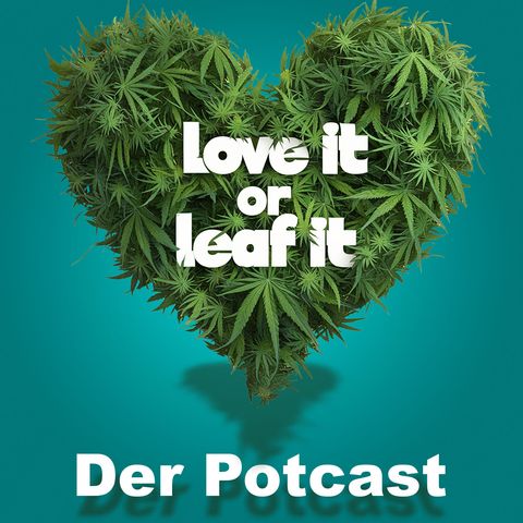 Love it or Leaf it - Der Potcast | ADHS und Cannabis - Folge 4