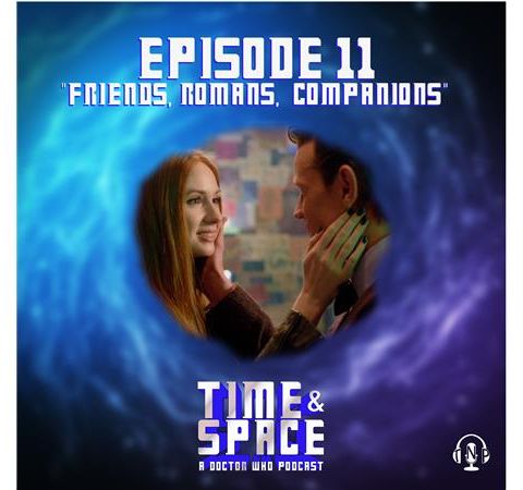 Episode 11 - Friends, Romans, Companions