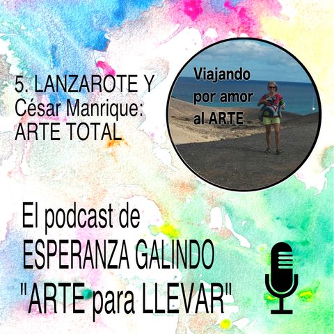 005. Lanzarote y César Manrique: ARTE TOTAL (1ª parte)