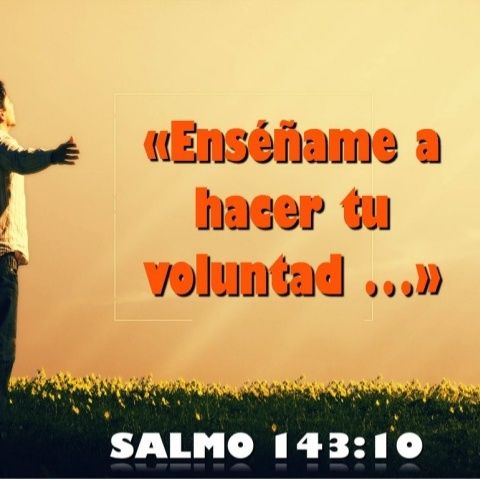 SALMO-143:10 HACIENDO LA VOLUNTAD DE DIOS