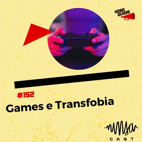 #152 Hora Queer  - Games e transfobia