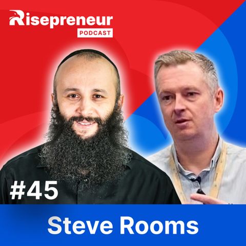 How Steve Rooms Helped 200 Businesses Exit Successfully | Exiting Tips | Risepreneur Podcast |Ep. 45