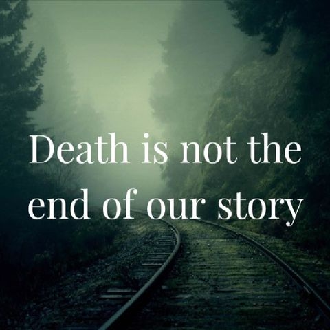 Death is not the end of our story