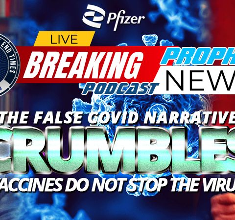 NTEB PROPHECY NEWS PODCAST: The Phony Vaccine Narrative Has Crumbled And They're Acting Like It's Always Been This Way When It Hasn't