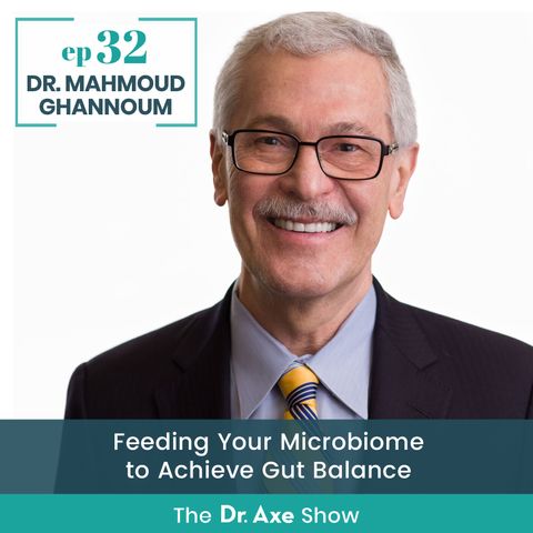32. Dr. Ghannoum: Feeding Your Microbiome to Achieve Gut Balance