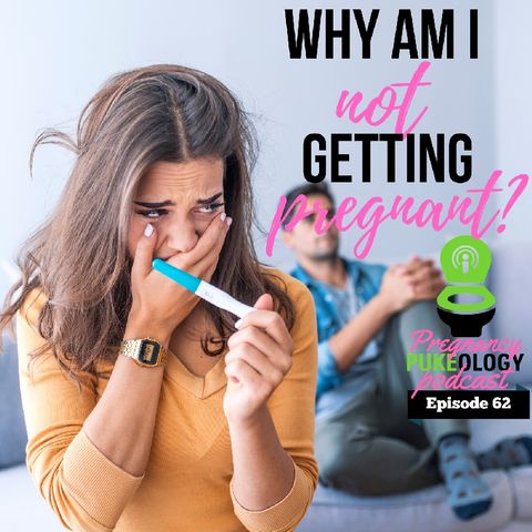 Why Am I Not Getting Pregnant? Infertility Podcast Episode 62