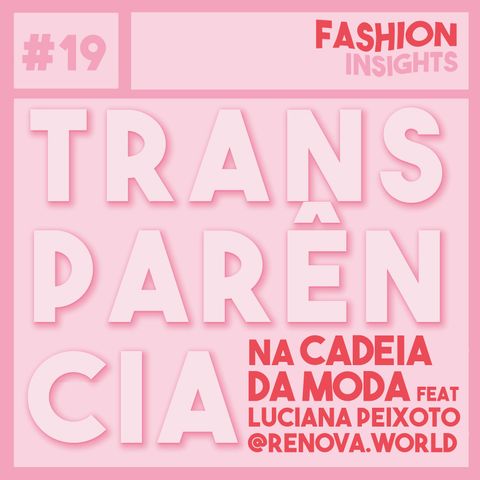 #19 Transparência na Indústria da Moda feat. Luciana Peixoto @renovaworld