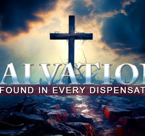 Salvation And The Gospel As Found In Every Dispensation