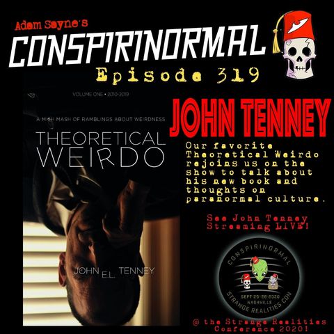 Conspirinormal Episode 319- John E.L. Tenney 3 (Theoretical Weirdo)