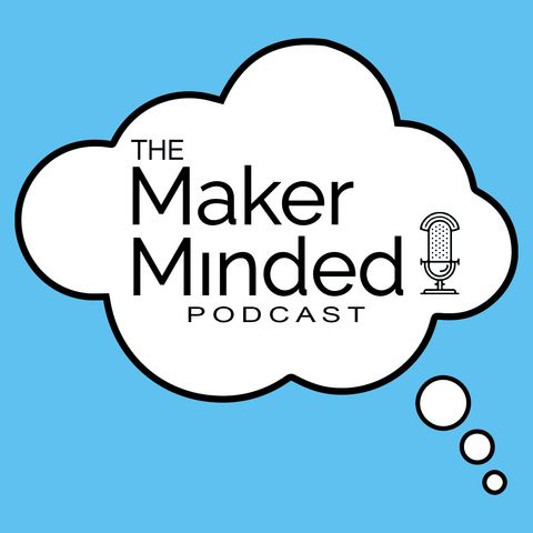 The Maker Minded Episode 120: Am I A Quitter?